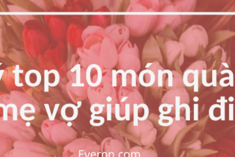 Gợi ý top 10 món quà tặng bố mẹ vợ giúp ghi điểm